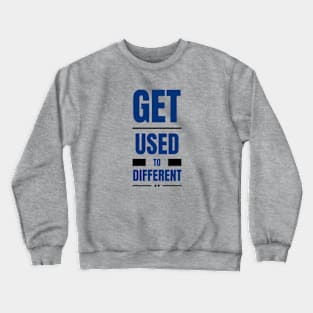 Get Used To Different Crewneck Sweatshirt